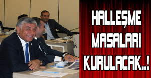 Halleşme masaları kurulacak..!