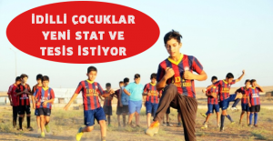 İdilli çocuklar yeni stat ve tesis istiyor