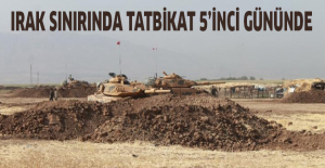 Irak sınırında tatbikat 5’inci gününde