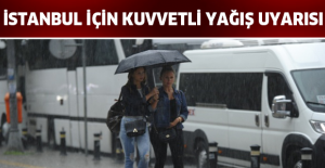 İstanbul için kuvvetli yağış uyarısı