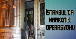 İstanbul’da narkotik operasyonu