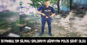 İstanbul’da silahlı saldırıya uğrayan polis şehit oldu
