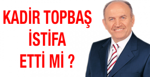 Kadir Topbaş istifa etti mi?