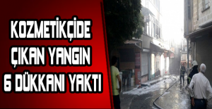 Kozmetikçide çıkan yangın 6 dükkanı yaktı