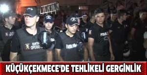 Küçükçekmece'de tehlikeli gerginlik