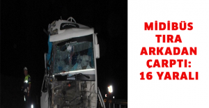 Midibüs tıra arkadan çarptı: 16 yaralı