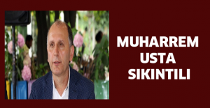 Muharrem Usta sıkıntılı