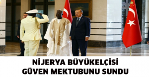 Nijerya Büyükelçisi güven mektubunu sundu