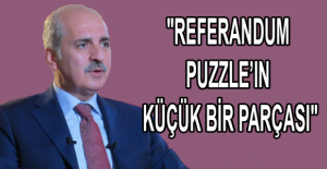 "Referandum puzzle’ın küçük bir parçası"