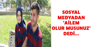 Sosyal medyadan ‘ailem olur musunuz’ dedi...