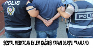 Sosyal medyadan eylem çağrısı yapan DEAŞ’lı yakalandı