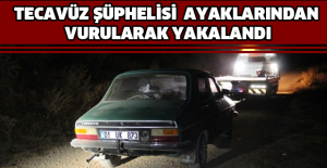 Tecavüz şüphelisi ayaklarından vurularak yakalandı