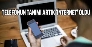 Telefonun tanımı artık ‘internet’ oldu