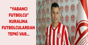 “Yabancı Futbolcu" kuralına Futbolculardan tepki var...