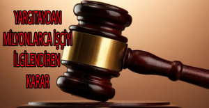 Yargıtaydan milyonlarca işçiyi ilgilendiren karar