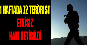 1 haftada 72 terörist etkisiz hale getirildi