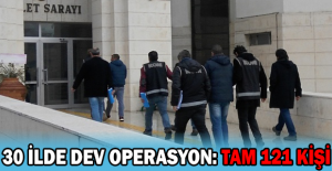 30 ilde dev operasyon: Tam 121 kişi