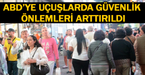 ABD’ye uçuşlarda güvenlik önlemleri arttırıldı