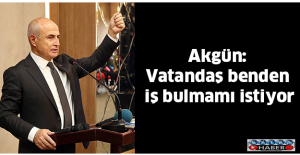 Akgün: Vatandaş benden iş bulmamı istiyor