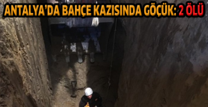 Antalya’da bahçe kazısında göçük: 2 ölü