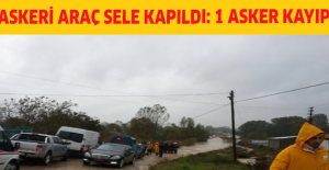 Askeri araç sele kapıldı: 1 asker kayıp