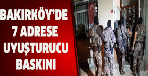 Bakırköy’de 7 adrese uyuşturucu baskını