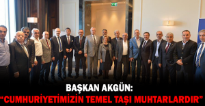 Başkan Akgün:  “Cumhuriyet ve demokrasimizin temel taşı muhtarlardır”