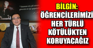 Bilgin: Öğrencilerimizi her türlü kötülükten koruyacağız