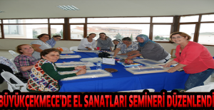 Büyükçekmece'de el sanatları semineri düzenlendi