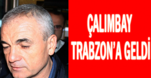 Çalımbay Trabzon’a geldi
