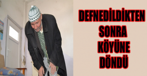Defnedildikten sonra köyüne döndü