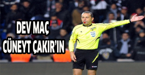 Dev maç Cüneyt Çakır’ın