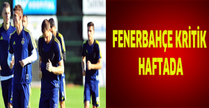 Fenerbahçe kritik haftada