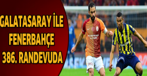 Galatasaray ile Fenerbahçe 386. randevuda