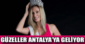 Güzeller Antalya’ya geliyor