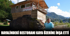 Hayalindeki restoranı kaya üzerine inşa etti