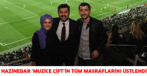 HAZİNEDAR ‘MUZİCE ÇİFT’İN TÜM MASRAFLARINI ÜSTLENDİ