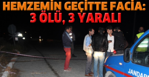 Hemzemin geçitte facia: 3 ölü, 3 yaralı