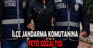 İlçe jandarma komutanına FETÖ gözaltısı