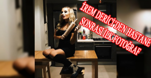 İrem Derici’den hastane sonrası ilk fotoğraf