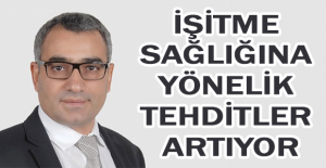 İşitme sağlığına yönelik tehditler artıyor