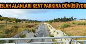 ISLAH ALANLARI   KENT PARKINA DÖNÜŞÜYOR