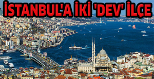 İstanbul'a iki 'dev' ilçe
