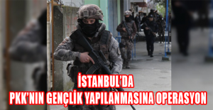 İstanbul’da PKK’nın gençlik yapılanmasına operasyon
