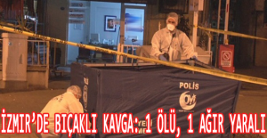 İzmir’de bıçaklı kavga: 1 ölü, 1 ağır yaralı