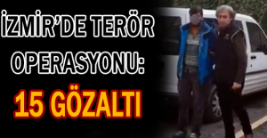 İzmir’de terör operasyonu: 15 gözaltı