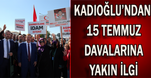 Kadıoğlu’ndan 15 Temmuz davalarına yakın ilgi