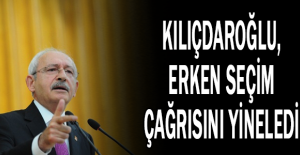 Kılıçdaroğlu, erken seçim çağrısını yineledi
