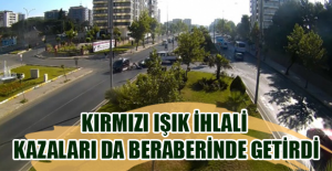 Kırmızı ışık ihlali kazaları da beraberinde getirdi