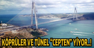 Köprüler ve tünel “cepten” yiyor..!
